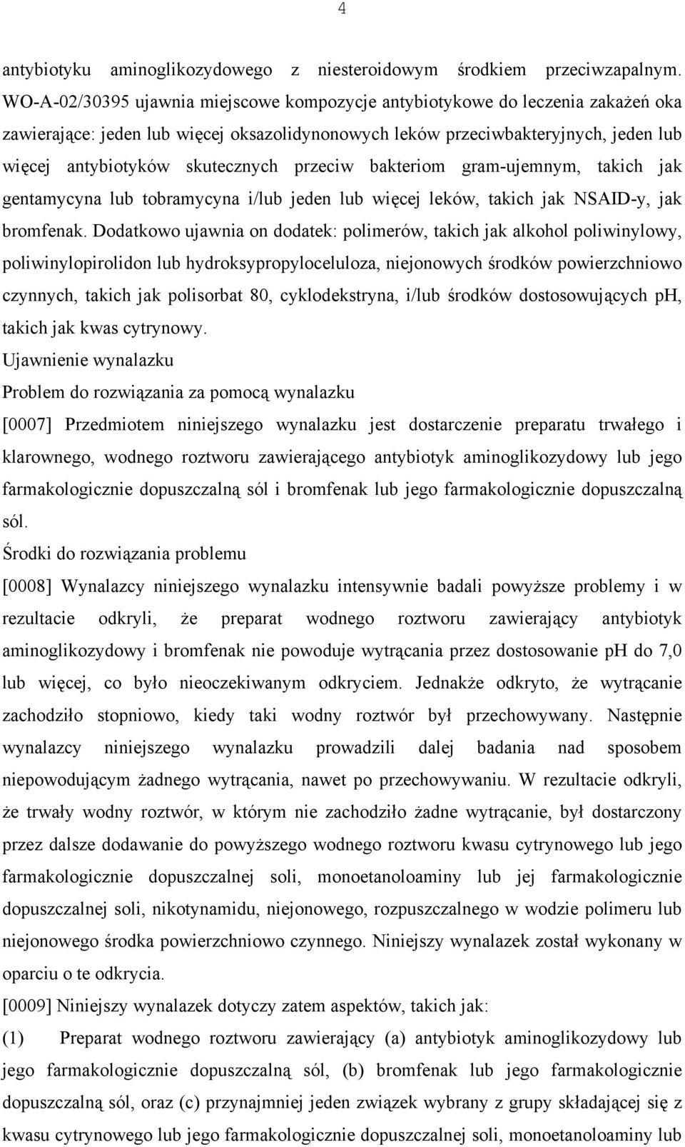 przeciw bakteriom gram-ujemnym, takich jak gentamycyna lub tobramycyna i/lub jeden lub więcej leków, takich jak NSAID-y, jak bromfenak.