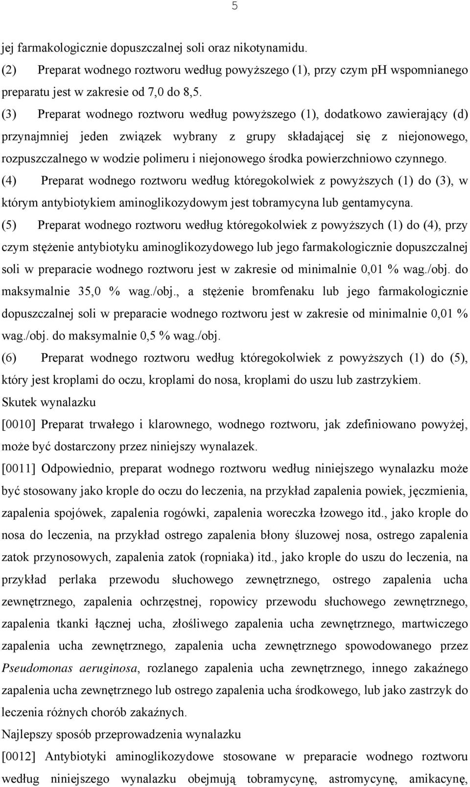 niejonowego środka powierzchniowo czynnego. (4) Preparat wodnego roztworu według któregokolwiek z powyższych (1) do (3), w którym antybiotykiem aminoglikozydowym jest tobramycyna lub gentamycyna.