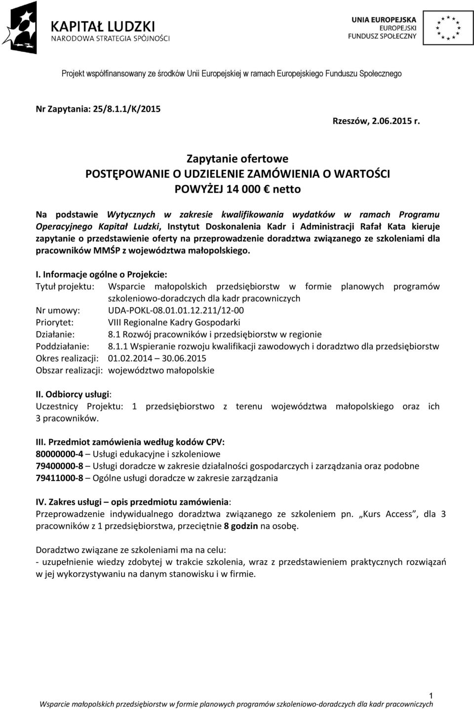 Instytut Doskonalenia Kadr i Administracji Rafał Kata kieruje zapytanie o przedstawienie oferty na przeprowadzenie doradztwa związanego ze szkoleniami dla pracowników MMŚP z województwa małopolskiego.