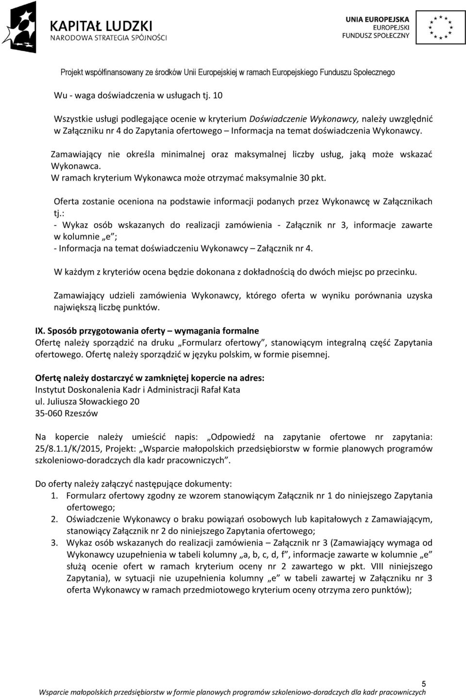 Zamawiający nie określa minimalnej oraz maksymalnej liczby usług, jaką może wskazać Wykonawca. W ramach kryterium Wykonawca może otrzymać maksymalnie 30 pkt.