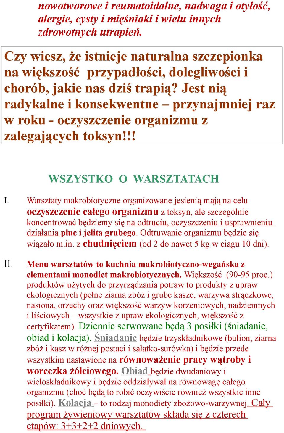 Jest nią radykalne i konsekwentne przynajmniej raz w roku - oczyszczenie organizmu z zalegających toksyn!!! WSZYSTKO O WARSZTATACH I.