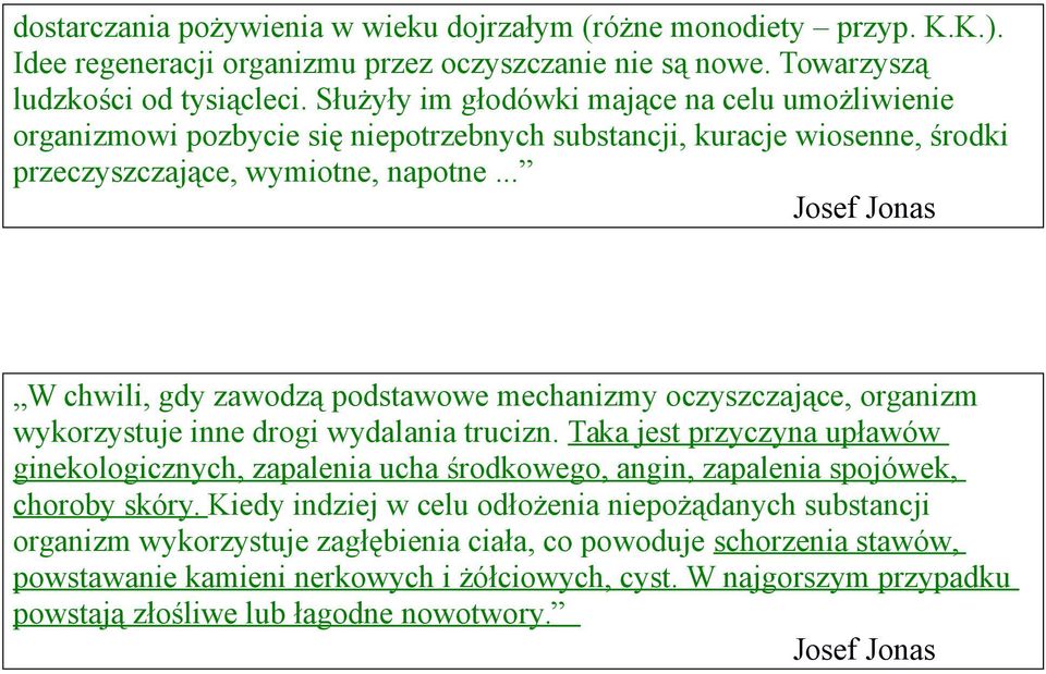 .. W chwili, gdy zawodzą podstawowe mechanizmy oczyszczające, organizm wykorzystuje inne drogi wydalania trucizn.