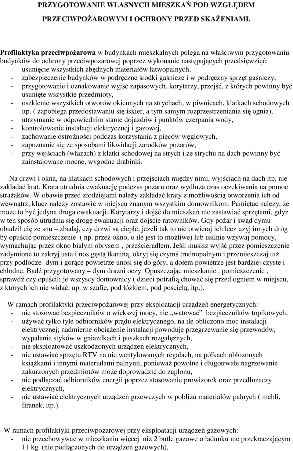 zbędnych materiałów łatwopalnych, - zabezpieczenie budynków w podręczne środki gaśnicze i w podręczny sprzęt gaśniczy, - przygotowanie i oznakowanie wyjść zapasowych, korytarzy, przejść, z których