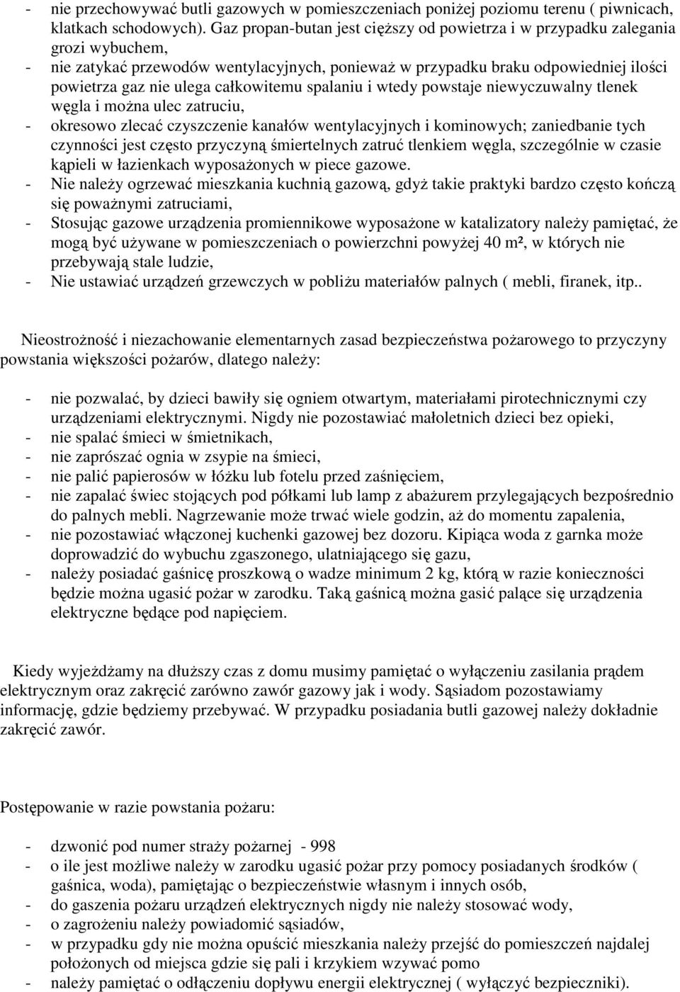 całkowitemu spalaniu i wtedy powstaje niewyczuwalny tlenek węgla i moŝna ulec zatruciu, - okresowo zlecać czyszczenie kanałów wentylacyjnych i kominowych; zaniedbanie tych czynności jest często