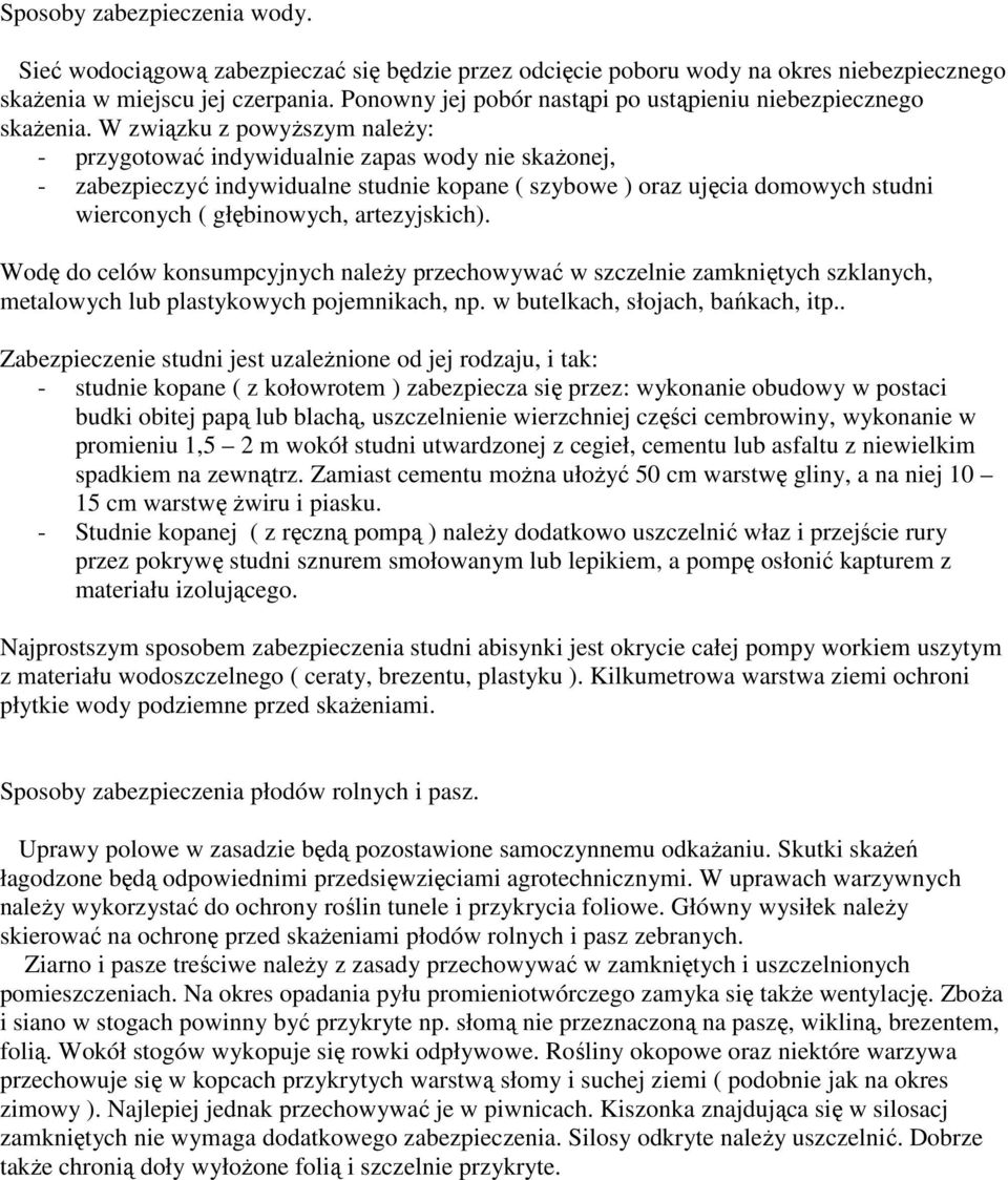 W związku z powyŝszym naleŝy: - przygotować indywidualnie zapas wody nie skaŝonej, - zabezpieczyć indywidualne studnie kopane ( szybowe ) oraz ujęcia domowych studni wierconych ( głębinowych,