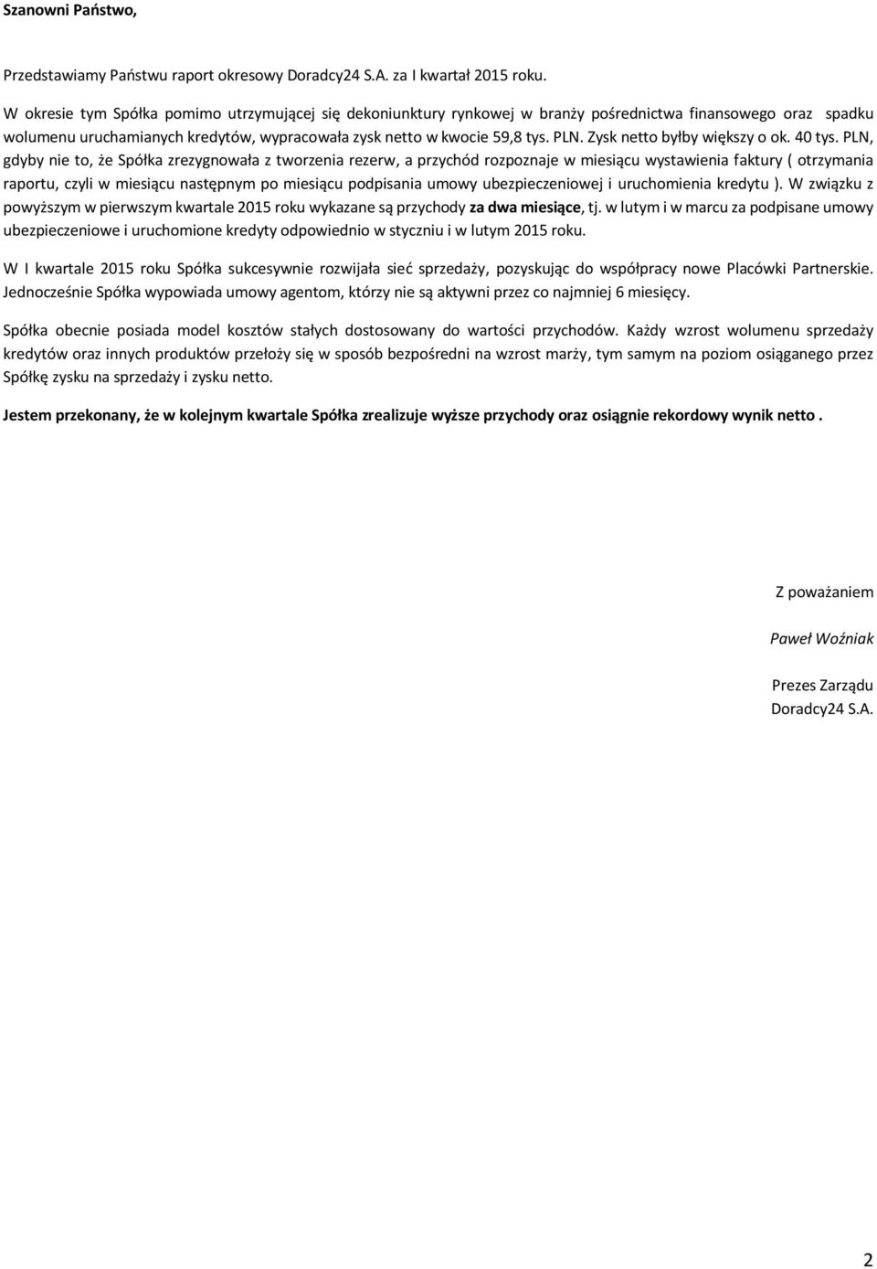 Zysk netto byłby większy o ok. 40 tys.
