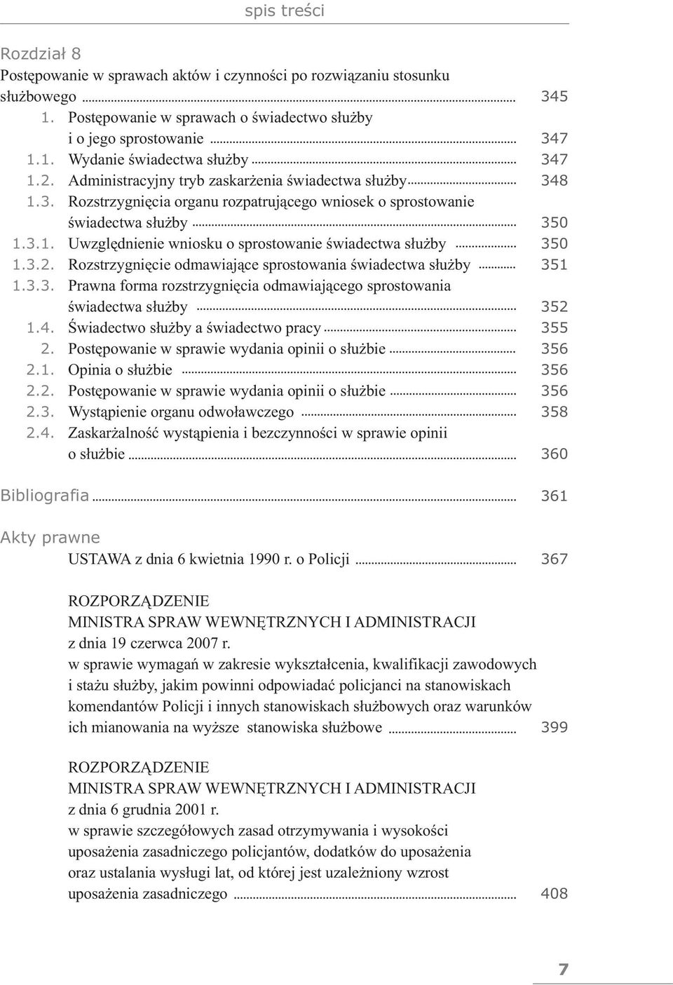 3.2. Rozstrzygnięcie odmawiające sprostowania świadectwa służby 351 1.3.3. Prawna forma rozstrzygnięcia odmawiającego sprostowania świadectwa służby 352 1.4.