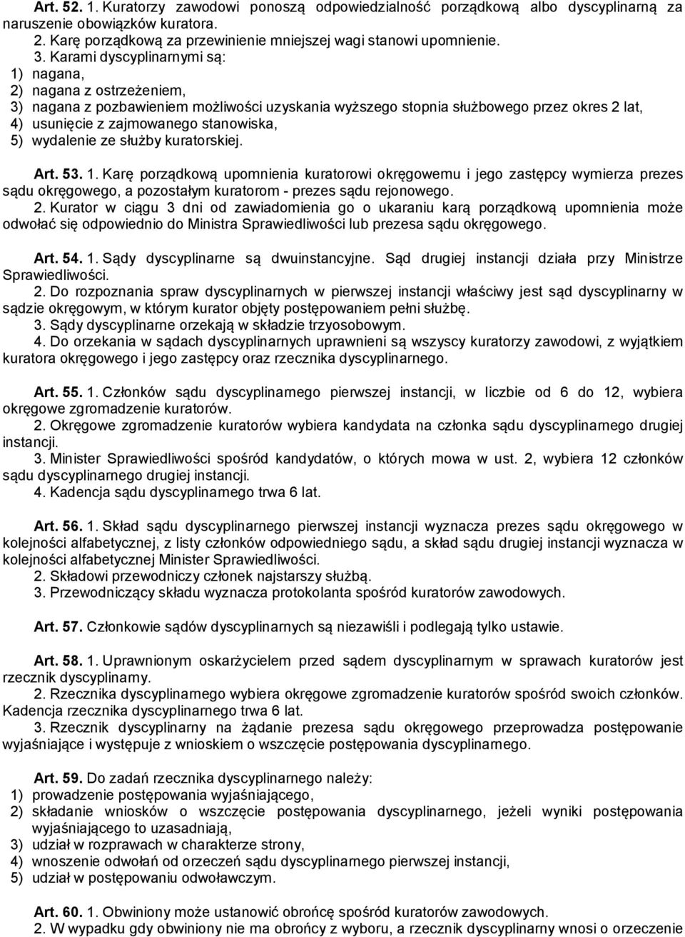 wydalenie ze służby kuratorskiej. Art. 53. 1. Karę porządkową upomnienia kuratorowi okręgowemu i jego zastępcy wymierza prezes sądu okręgowego, a pozostałym kuratorom - prezes sądu rejonowego. 2.