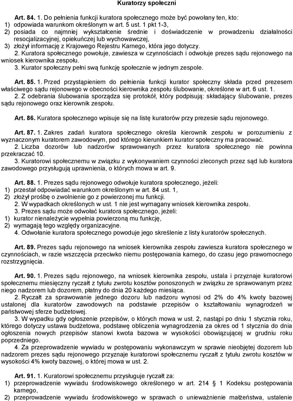 która jego dotyczy. 2. Kuratora społecznego powołuje, zawiesza w czynnościach i odwołuje prezes sądu rejonowego na wniosek kierownika zespołu. 3.