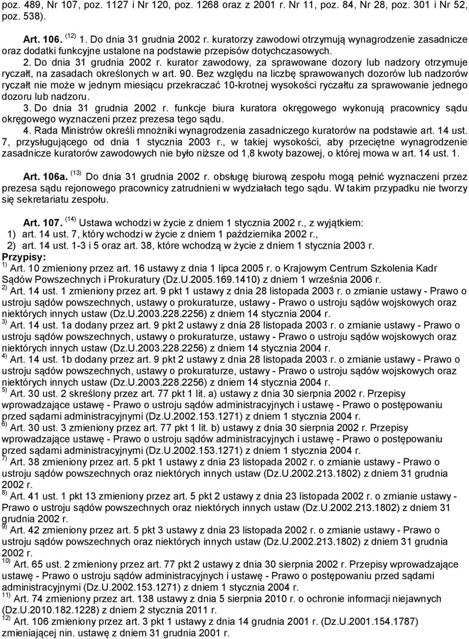 kurator zawodowy, za sprawowane dozory lub nadzory otrzymuje ryczałt, na zasadach określonych w art. 90.