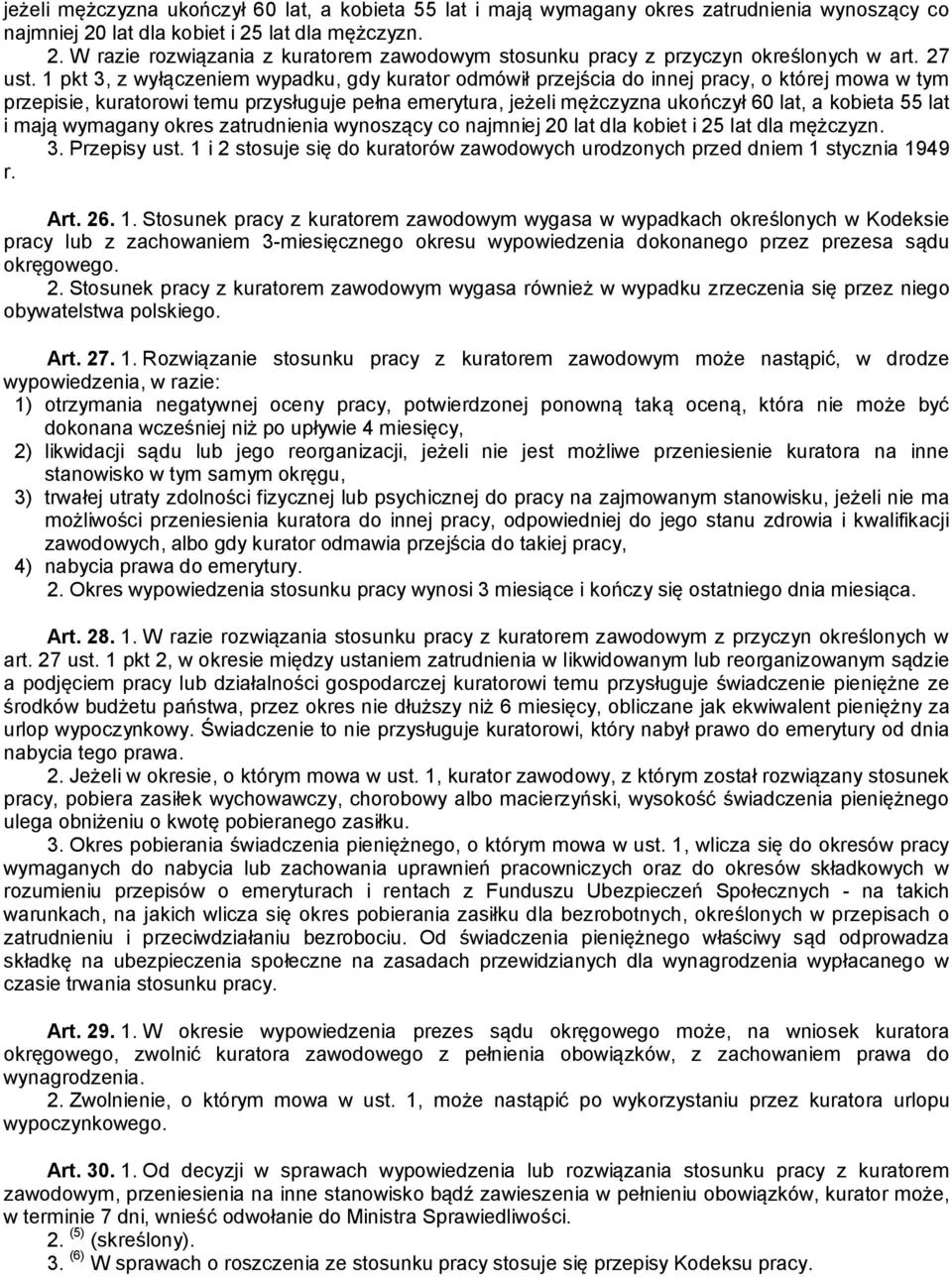 1 pkt 3, z wyłączeniem wypadku, gdy kurator odmówił przejścia do innej pracy, o której mowa w tym przepisie, kuratorowi temu przysługuje pełna emerytura, jeżeli mężczyzna ukończył 60 lat, a kobieta