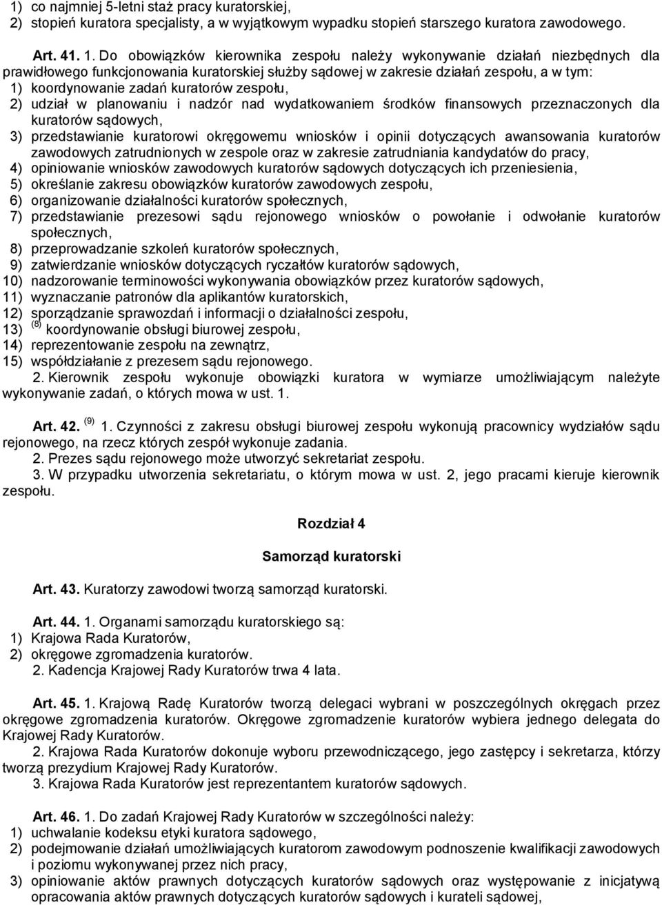 kuratorów zespołu, 2) udział w planowaniu i nadzór nad wydatkowaniem środków finansowych przeznaczonych dla kuratorów sądowych, 3) przedstawianie kuratorowi okręgowemu wniosków i opinii dotyczących