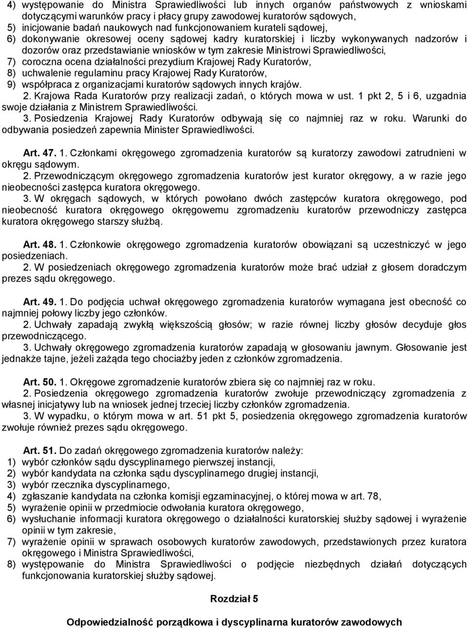 Sprawiedliwości, 7) coroczna ocena działalności prezydium Krajowej Rady Kuratorów, 8) uchwalenie regulaminu pracy Krajowej Rady Kuratorów, 9) współpraca z organizacjami kuratorów sądowych innych