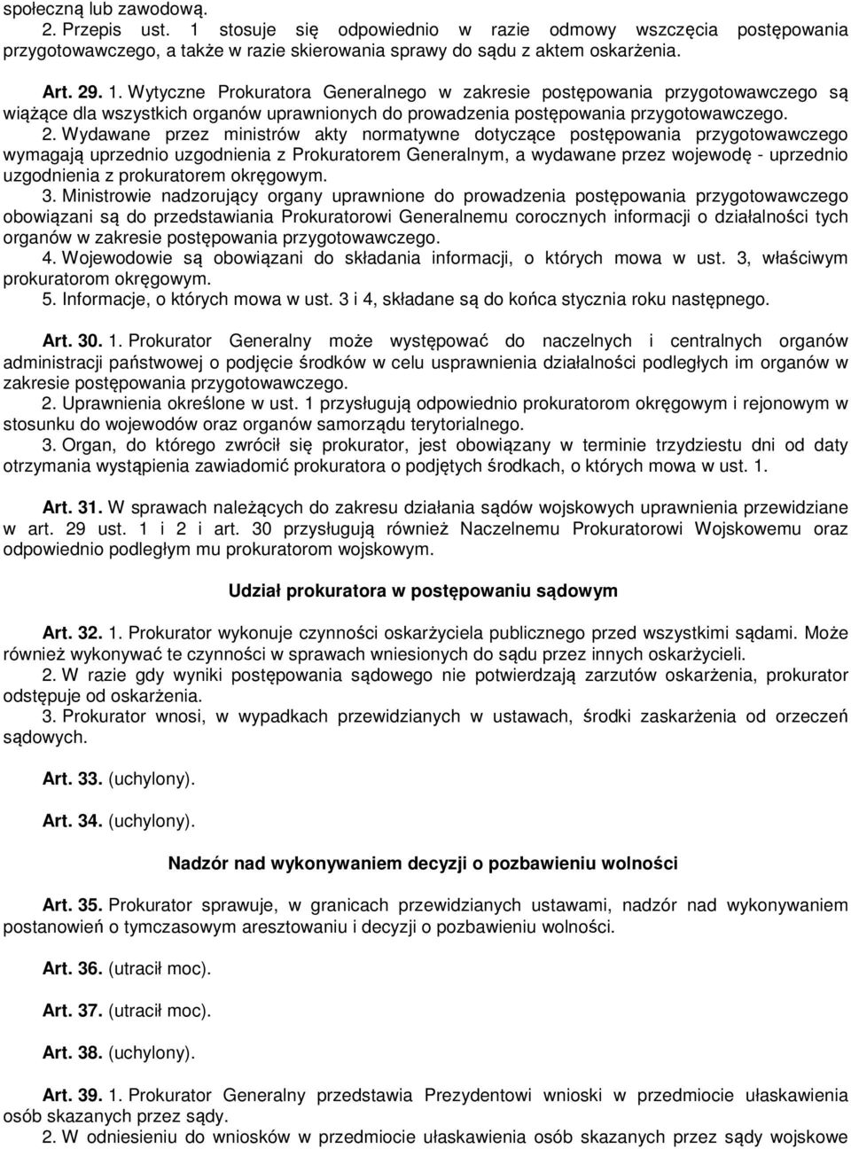 Wytyczne Prokuratora Generalnego w zakresie postępowania przygotowawczego są wiążące dla wszystkich organów uprawnionych do prowadzenia postępowania przygotowawczego. 2.