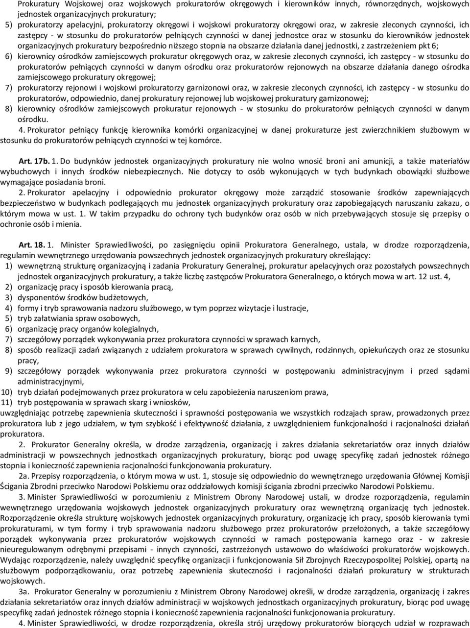 organizacyjnych prokuratury bezpośrednio niższego stopnia na obszarze działania danej jednostki, z zastrzeżeniem pkt 6; 6) kierownicy ośrodków zamiejscowych prokuratur okręgowych oraz, w zakresie