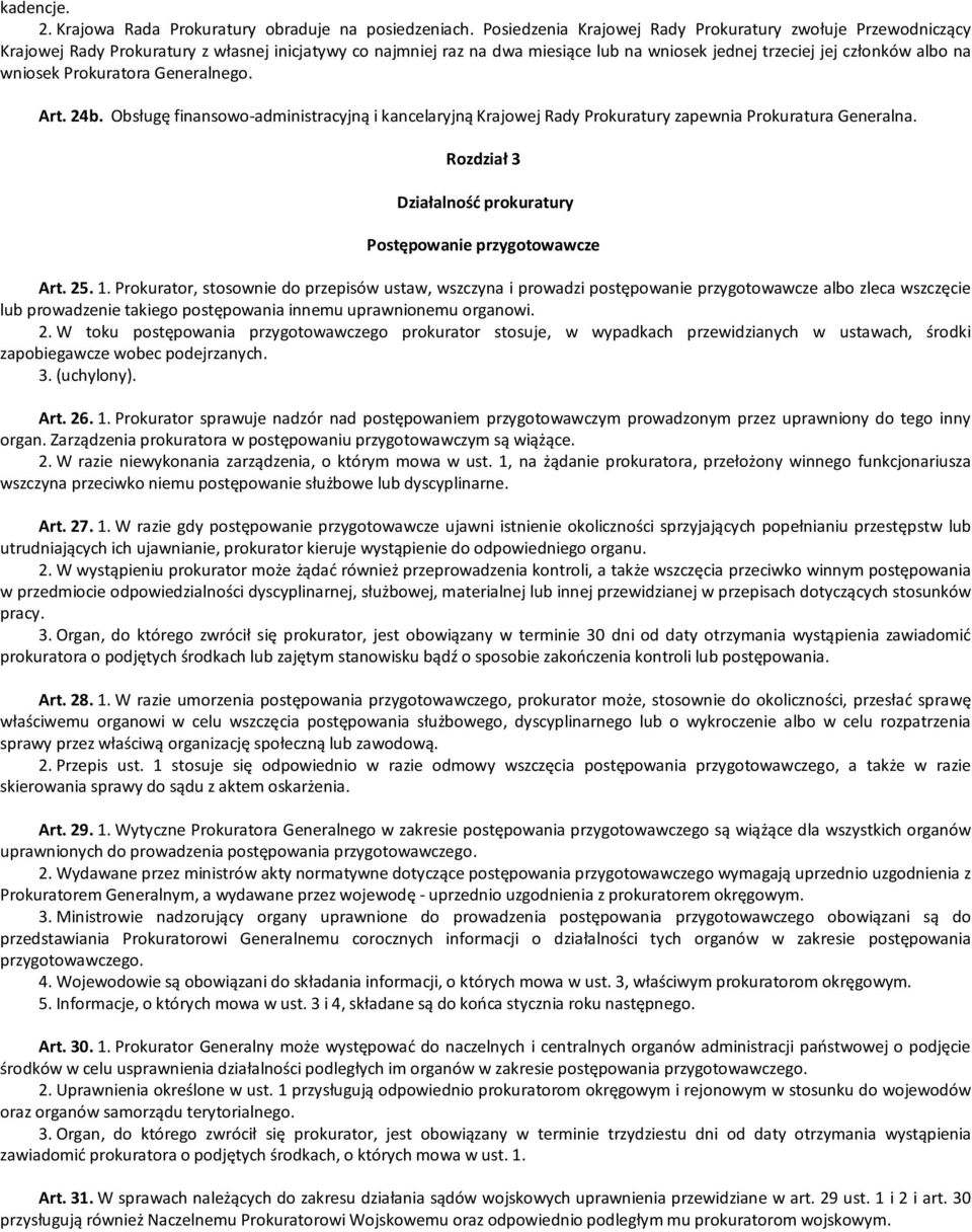 Prokuratora Generalnego. Art. 24b. Obsługę finansowo-administracyjną i kancelaryjną Krajowej Rady Prokuratury zapewnia Prokuratura Generalna.