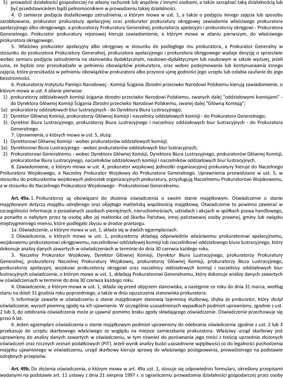 1, a także o podjęciu innego zajęcia lub sposobu zarobkowania, prokurator prokuratury apelacyjnej oraz prokurator prokuratury okręgowej zawiadamia właściwego prokuratora apelacyjnego albo okręgowego,