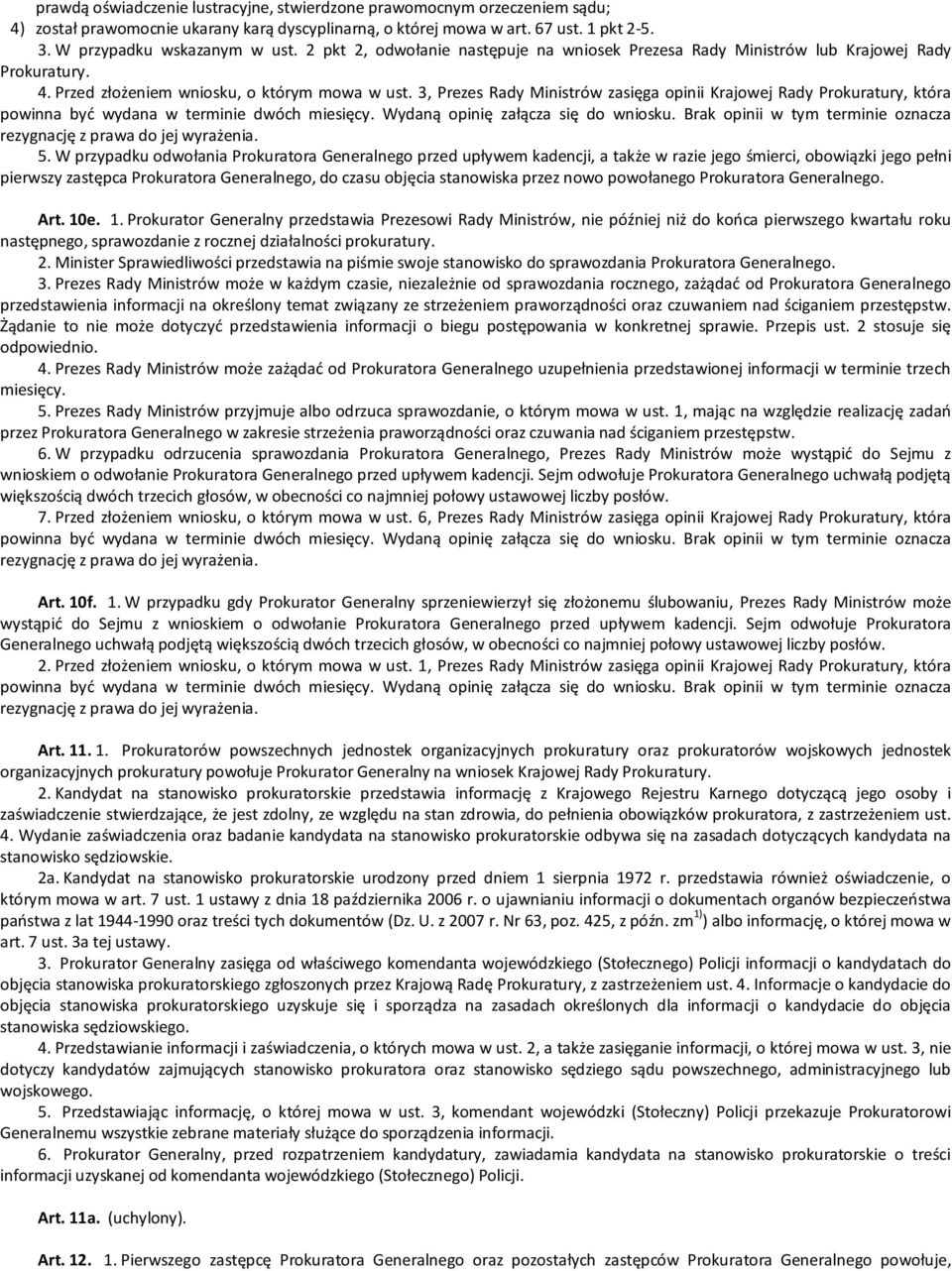 3, Prezes Rady Ministrów zasięga opinii Krajowej Rady Prokuratury, która powinna być wydana w terminie dwóch miesięcy. Wydaną opinię załącza się do wniosku.