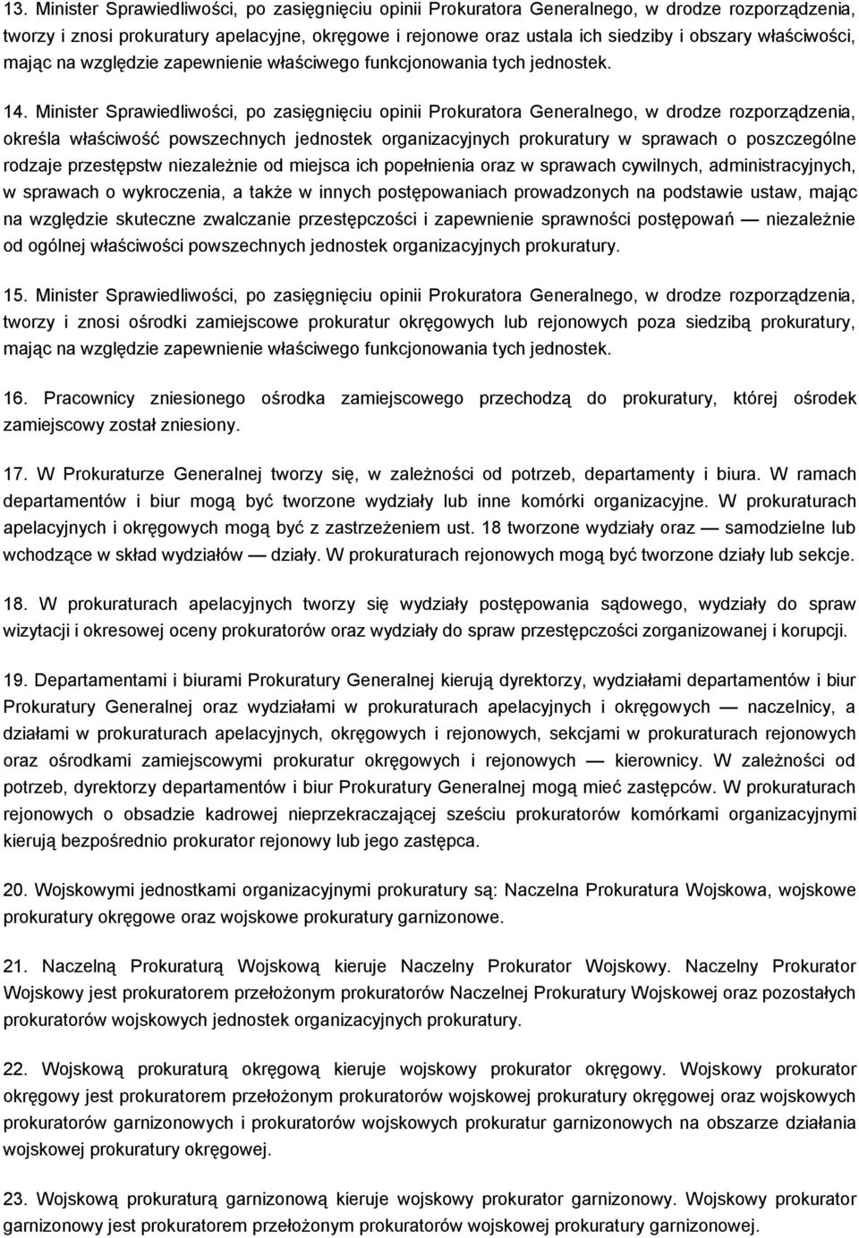 Minister Sprawiedliwości, po zasięgnięciu opinii Prokuratora Generalnego, w drodze rozporządzenia, określa właściwość powszechnych jednostek organizacyjnych prokuratury w sprawach o poszczególne