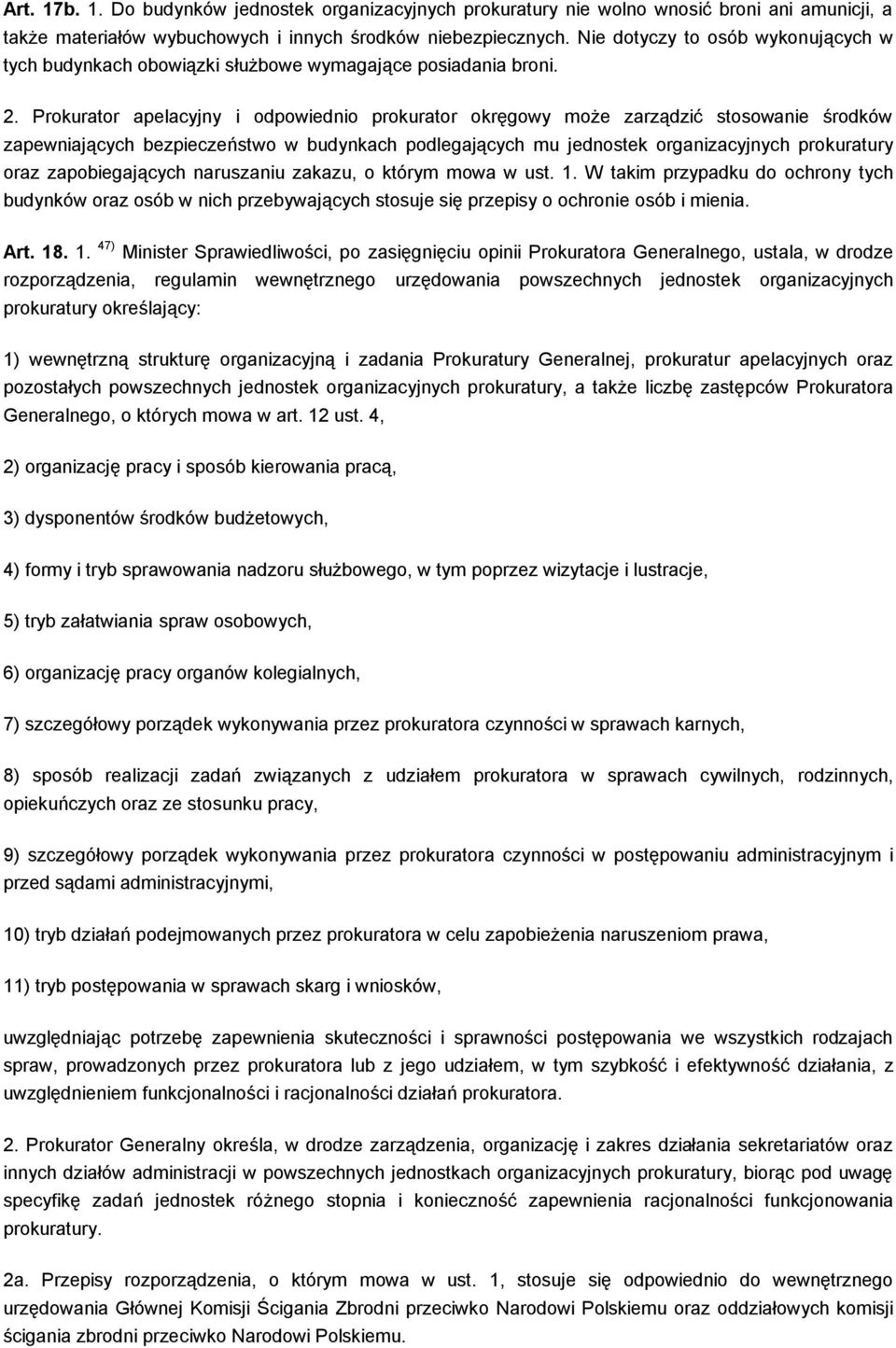 Prokurator apelacyjny i odpowiednio prokurator okręgowy może zarządzić stosowanie środków zapewniających bezpieczeństwo w budynkach podlegających mu jednostek organizacyjnych prokuratury oraz