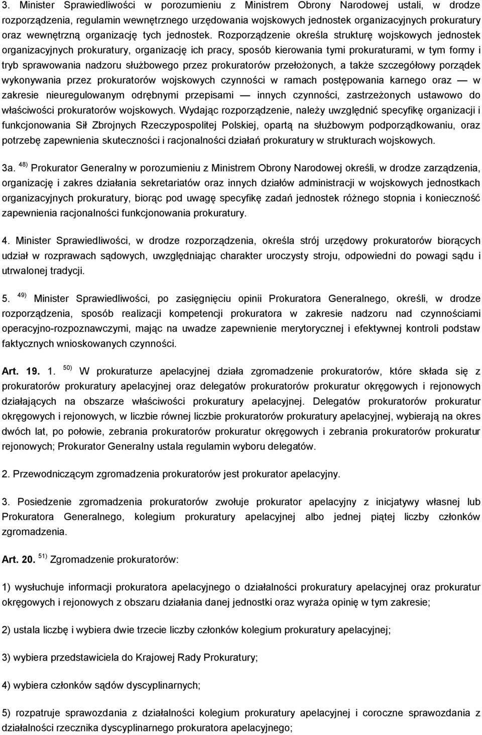 Rozporządzenie określa strukturę wojskowych jednostek organizacyjnych prokuratury, organizację ich pracy, sposób kierowania tymi prokuraturami, w tym formy i tryb sprawowania nadzoru służbowego przez