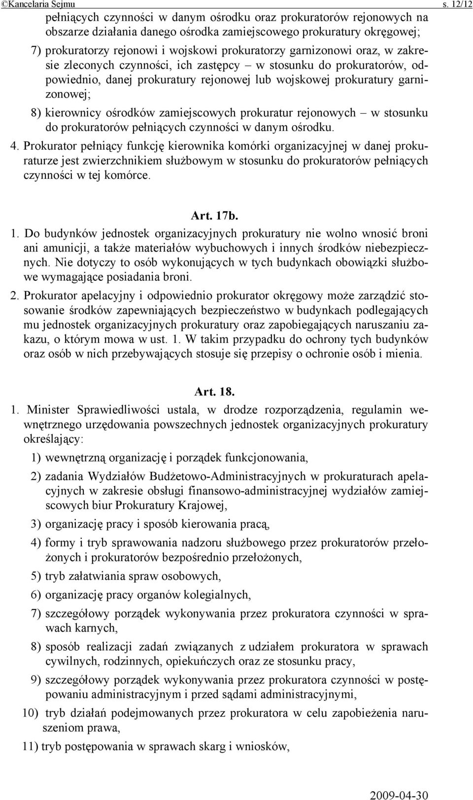 garnizonowi oraz, w zakresie zleconych czynności, ich zastępcy w stosunku do prokuratorów, odpowiednio, danej prokuratury rejonowej lub wojskowej prokuratury garnizonowej; 8) kierownicy ośrodków