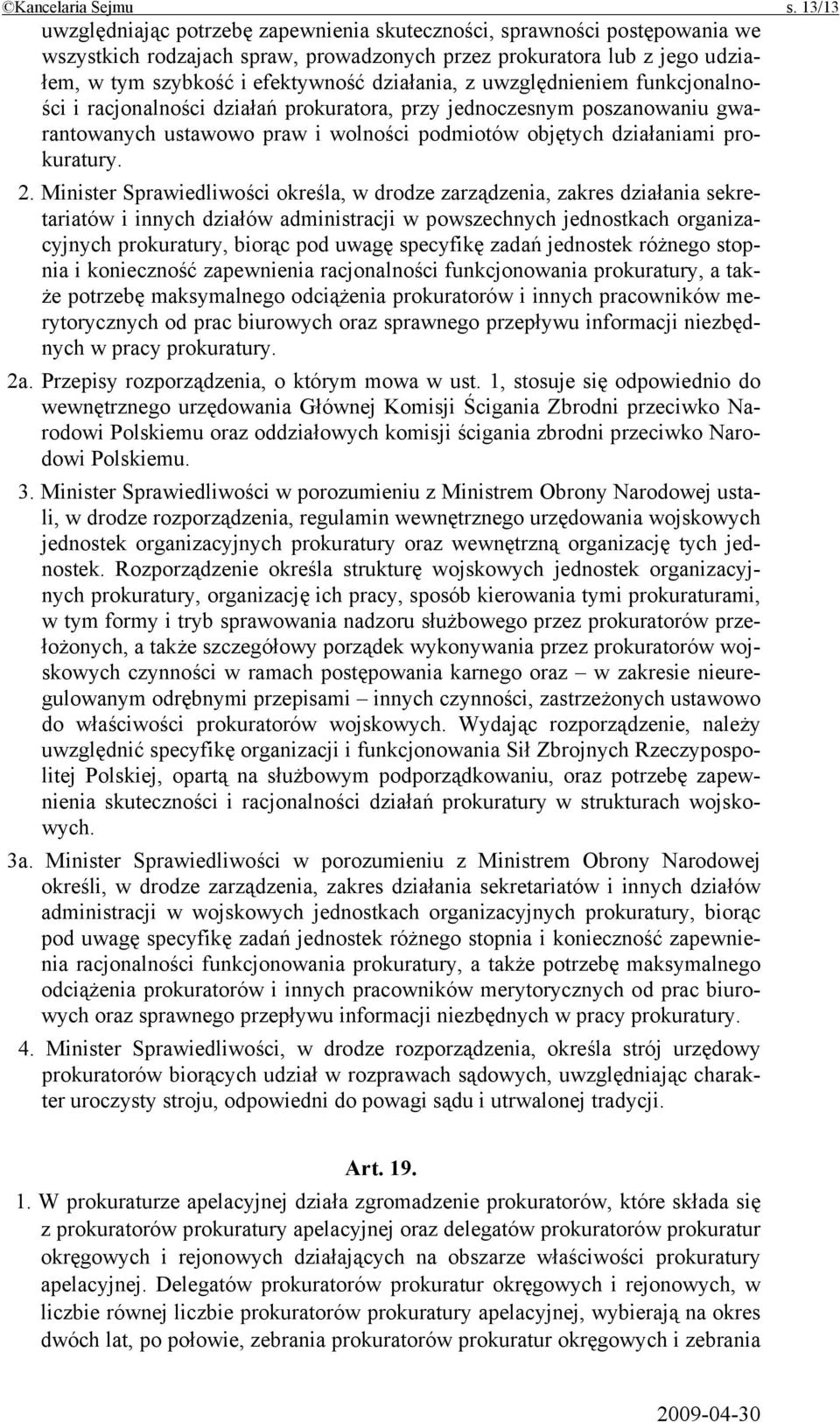 działania, z uwzględnieniem funkcjonalności i racjonalności działań prokuratora, przy jednoczesnym poszanowaniu gwarantowanych ustawowo praw i wolności podmiotów objętych działaniami prokuratury. 2.