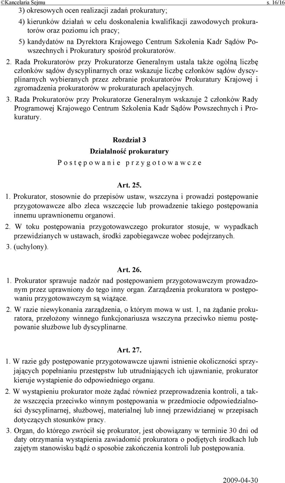 Centrum Szkolenia Kadr Sądów Powszechnych i Prokuratury spośród prokuratorów. 2.