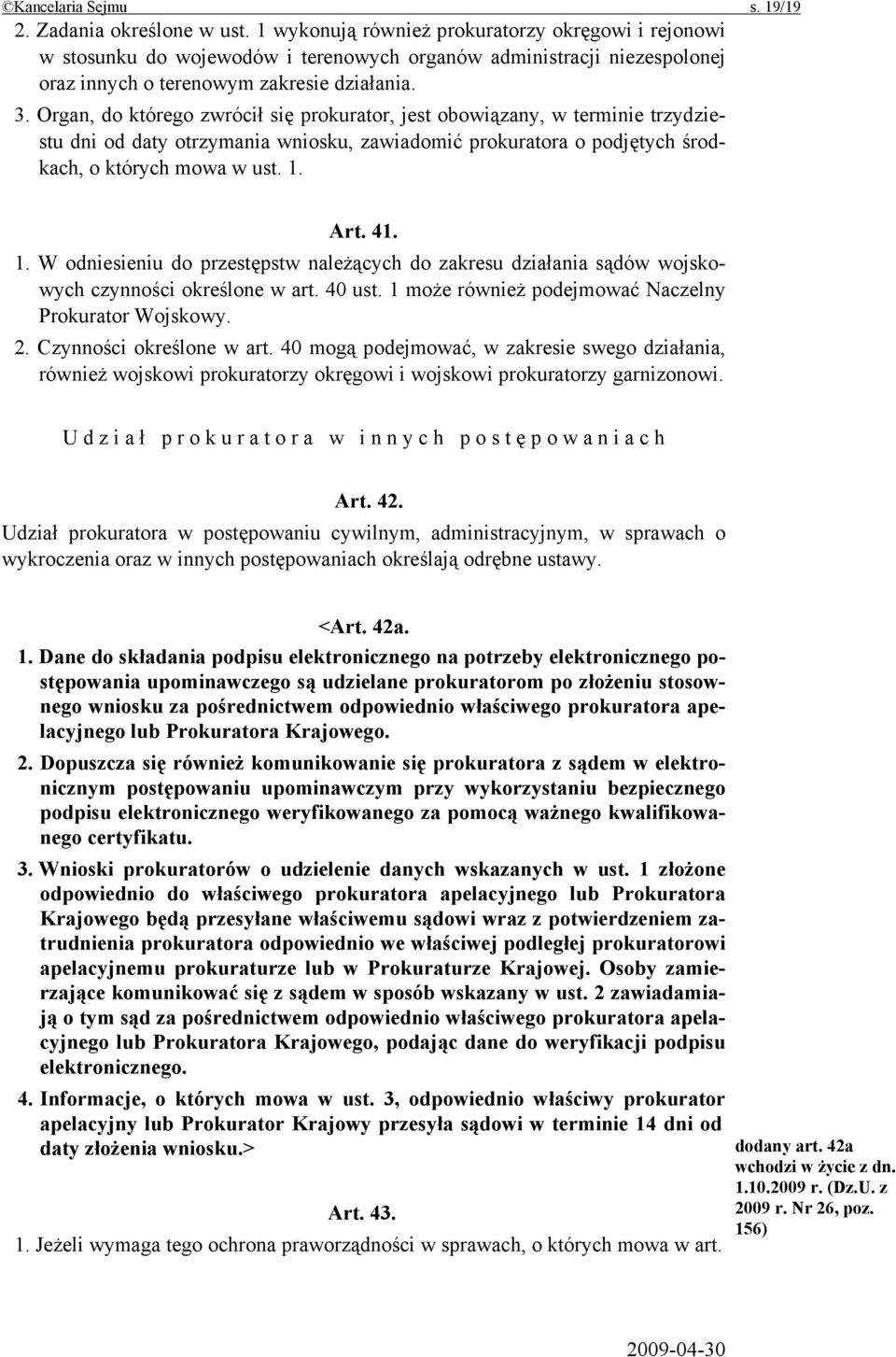 Organ, do którego zwrócił się prokurator, jest obowiązany, w terminie trzydziestu dni od daty otrzymania wniosku, zawiadomić prokuratora o podjętych środkach, o których mowa w ust. 1.