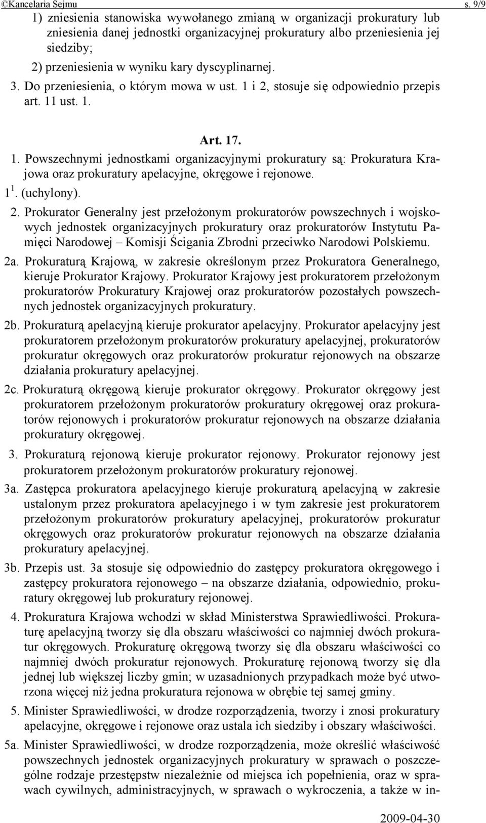 dyscyplinarnej. 3. Do przeniesienia, o którym mowa w ust. 1 i 2, stosuje się odpowiednio przepis art. 11 ust. 1. Art. 17. 1. Powszechnymi jednostkami organizacyjnymi prokuratury są: Prokuratura Krajowa oraz prokuratury apelacyjne, okręgowe i rejonowe.