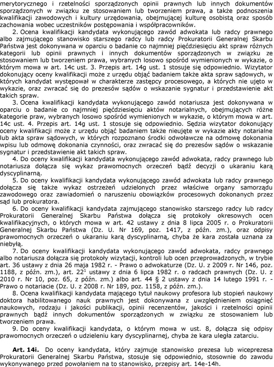 Ocena kwalifikacji kandydata wykonującego zawód adwokata lub radcy prawnego albo zajmującego stanowisko starszego radcy lub radcy Prokuratorii Generalnej Skarbu Państwa jest dokonywana w oparciu o