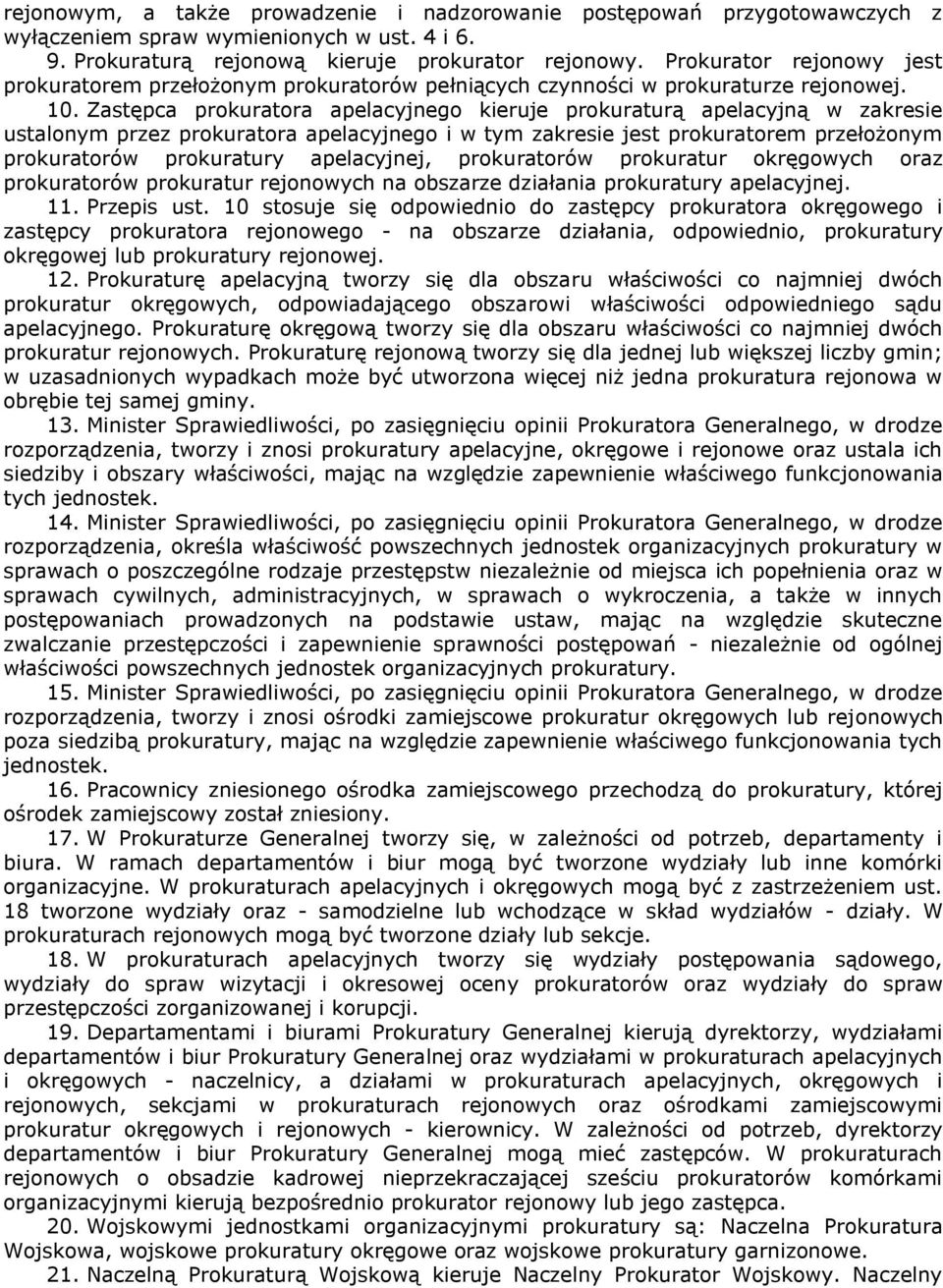 Zastępca prokuratora apelacyjnego kieruje prokuraturą apelacyjną w zakresie ustalonym przez prokuratora apelacyjnego i w tym zakresie jest prokuratorem przełożonym prokuratorów prokuratury