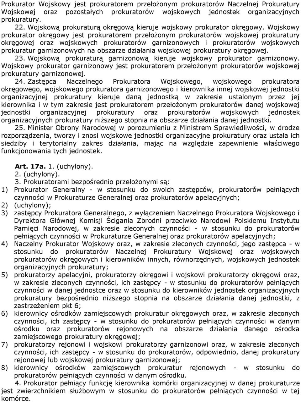 Wojskowy prokurator okręgowy jest prokuratorem przełożonym prokuratorów wojskowej prokuratury okręgowej oraz wojskowych prokuratorów garnizonowych i prokuratorów wojskowych prokuratur garnizonowych