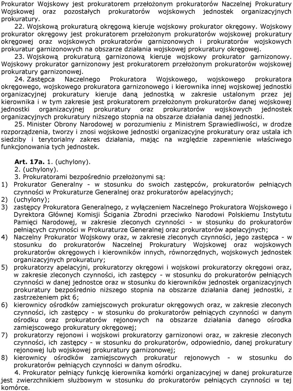 Wojskowy prokurator okręgowy jest prokuratorem przełożonym prokuratorów wojskowej prokuratury okręgowej oraz wojskowych prokuratorów garnizonowych i prokuratorów wojskowych prokuratur garnizonowych