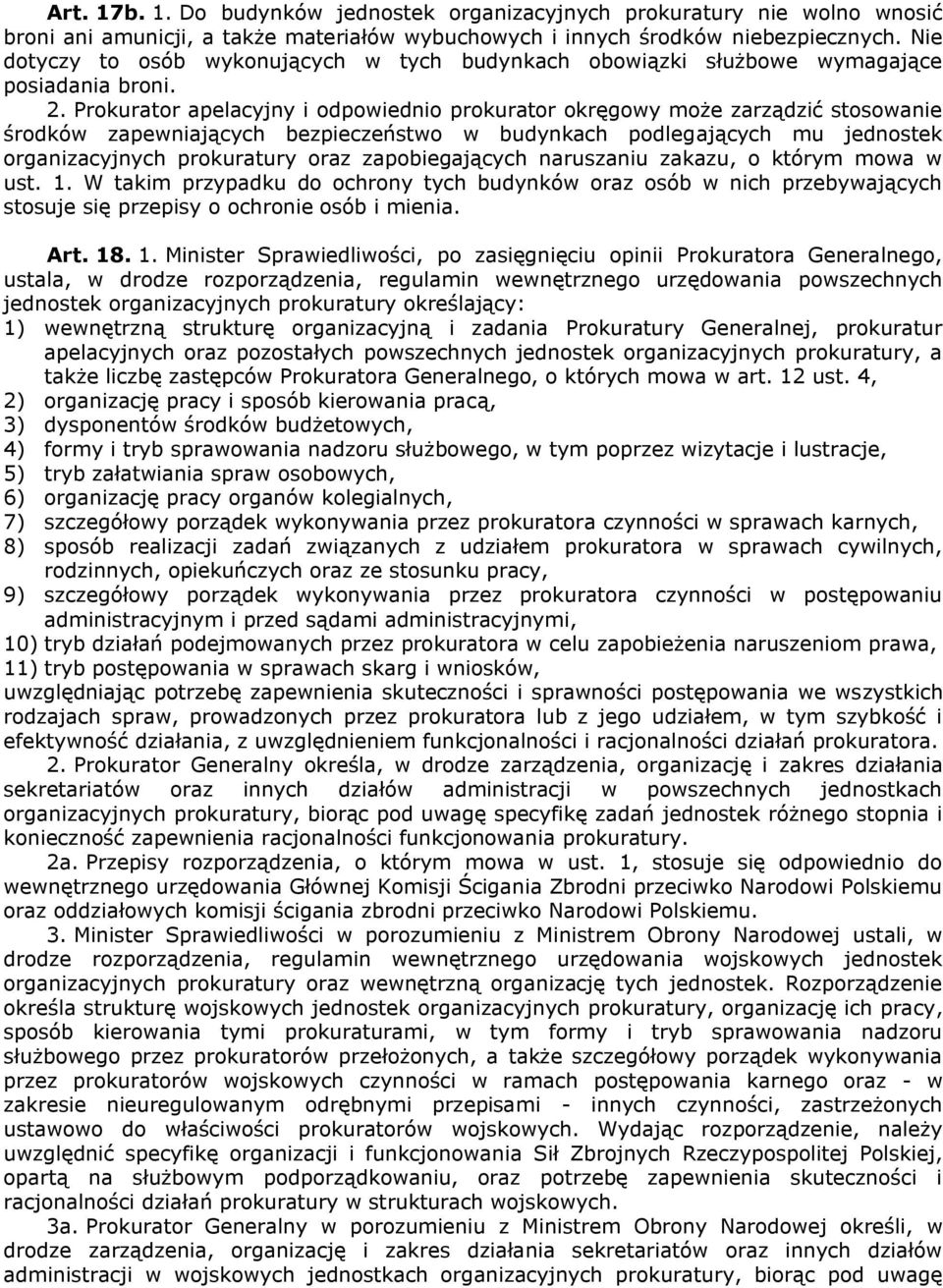 Prokurator apelacyjny i odpowiednio prokurator okręgowy może zarządzić stosowanie środków zapewniających bezpieczeństwo w budynkach podlegających mu jednostek organizacyjnych prokuratury oraz