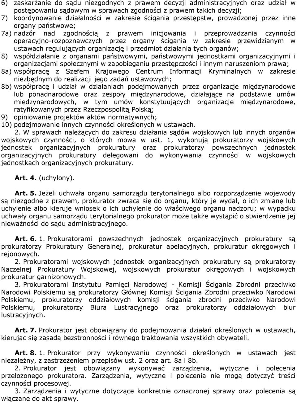 przewidzianym w ustawach regulujących organizację i przedmiot działania tych organów; 8) współdziałanie z organami państwowymi, państwowymi jednostkami organizacyjnymi i organizacjami społecznymi w
