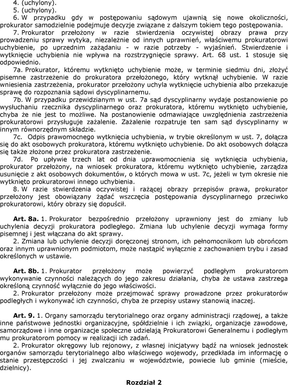 razie potrzeby - wyjaśnień. Stwierdzenie i wytknięcie uchybienia nie wpływa na rozstrzygnięcie sprawy. Art. 68 ust. 1 stosuje się odpowiednio. 7a.