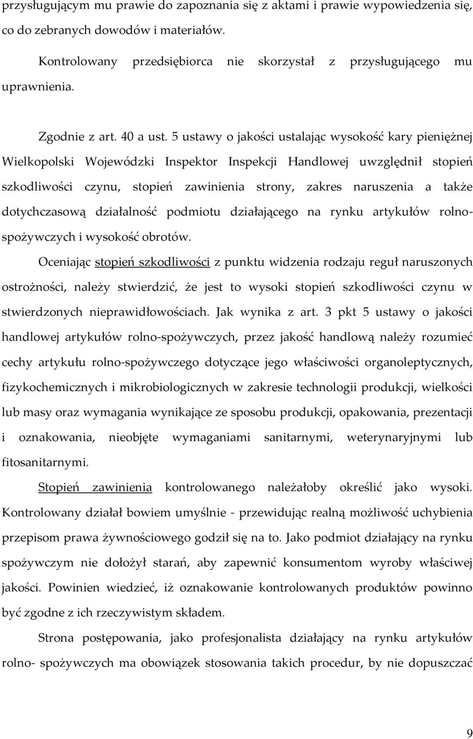 5 ustawy o jakości ustalając wysokość kary pieniężnej Wielkopolski Wojewódzki Inspektor Inspekcji Handlowej uwzględnił stopień szkodliwości czynu, stopień zawinienia strony, zakres naruszenia a także