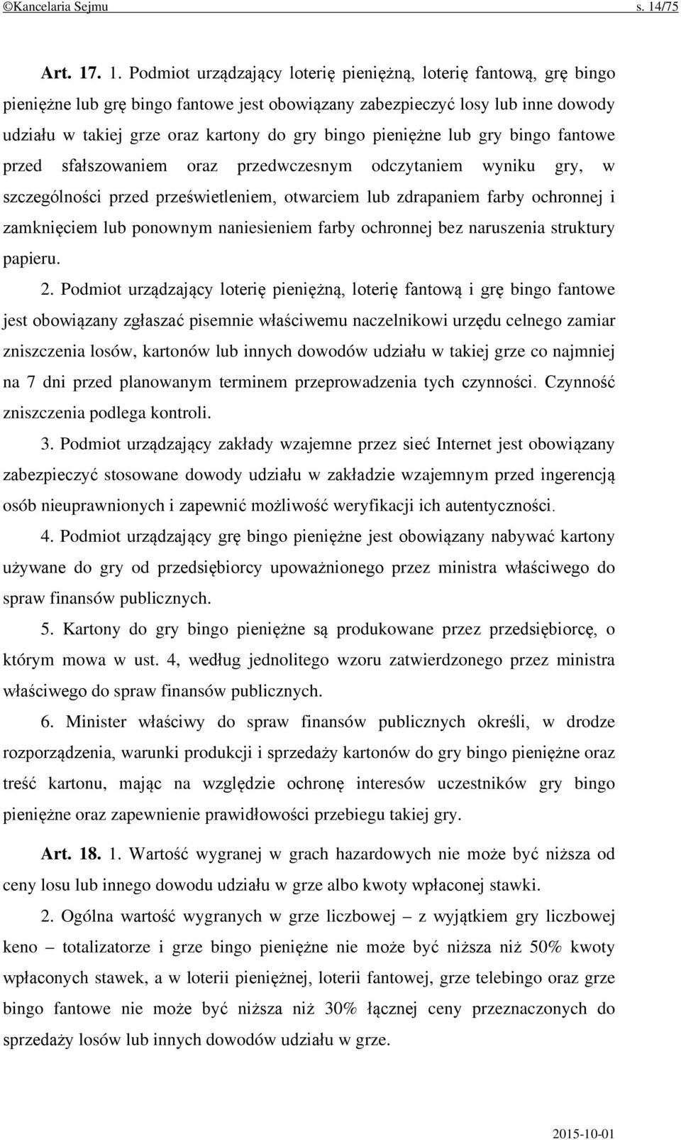 . 1. Podmiot urządzający loterię pieniężną, loterię fantową, grę bingo pieniężne lub grę bingo fantowe jest obowiązany zabezpieczyć losy lub inne dowody udziału w takiej grze oraz kartony do gry