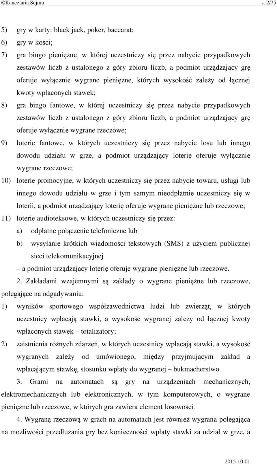 podmiot urządzający grę oferuje wyłącznie wygrane pieniężne, których wysokość zależy od łącznej kwoty wpłaconych stawek; 8) gra bingo fantowe, w której uczestniczy się przez nabycie przypadkowych