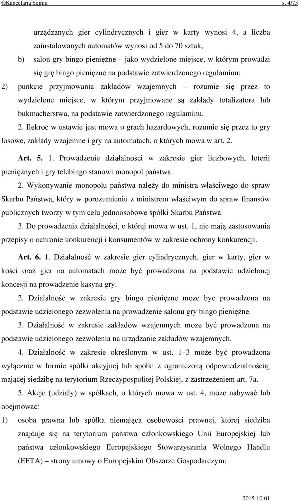 grę bingo pieniężne na podstawie zatwierdzonego regulaminu; 2) punkcie przyjmowania zakładów wzajemnych rozumie się przez to wydzielone miejsce, w którym przyjmowane są zakłady totalizatora lub