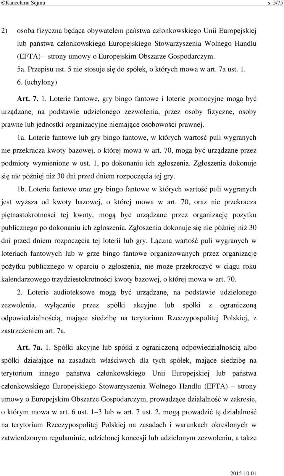 Gospodarczym. 5a. Przepisu ust. 5 nie stosuje się do spółek, o których mowa w art. 7a ust. 1.