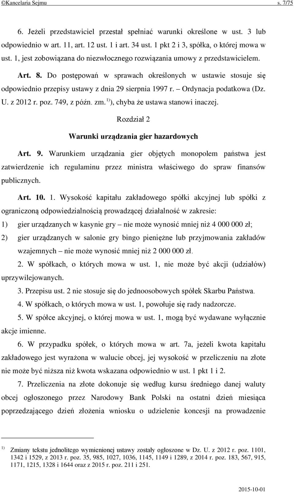 Ordynacja podatkowa (Dz. U. z 2012 r. poz. 749, z późn. zm. 1) ), chyba że ustawa stanowi inaczej. Rozdział 2 Warunki urządzania gier hazardowych Art. 9.