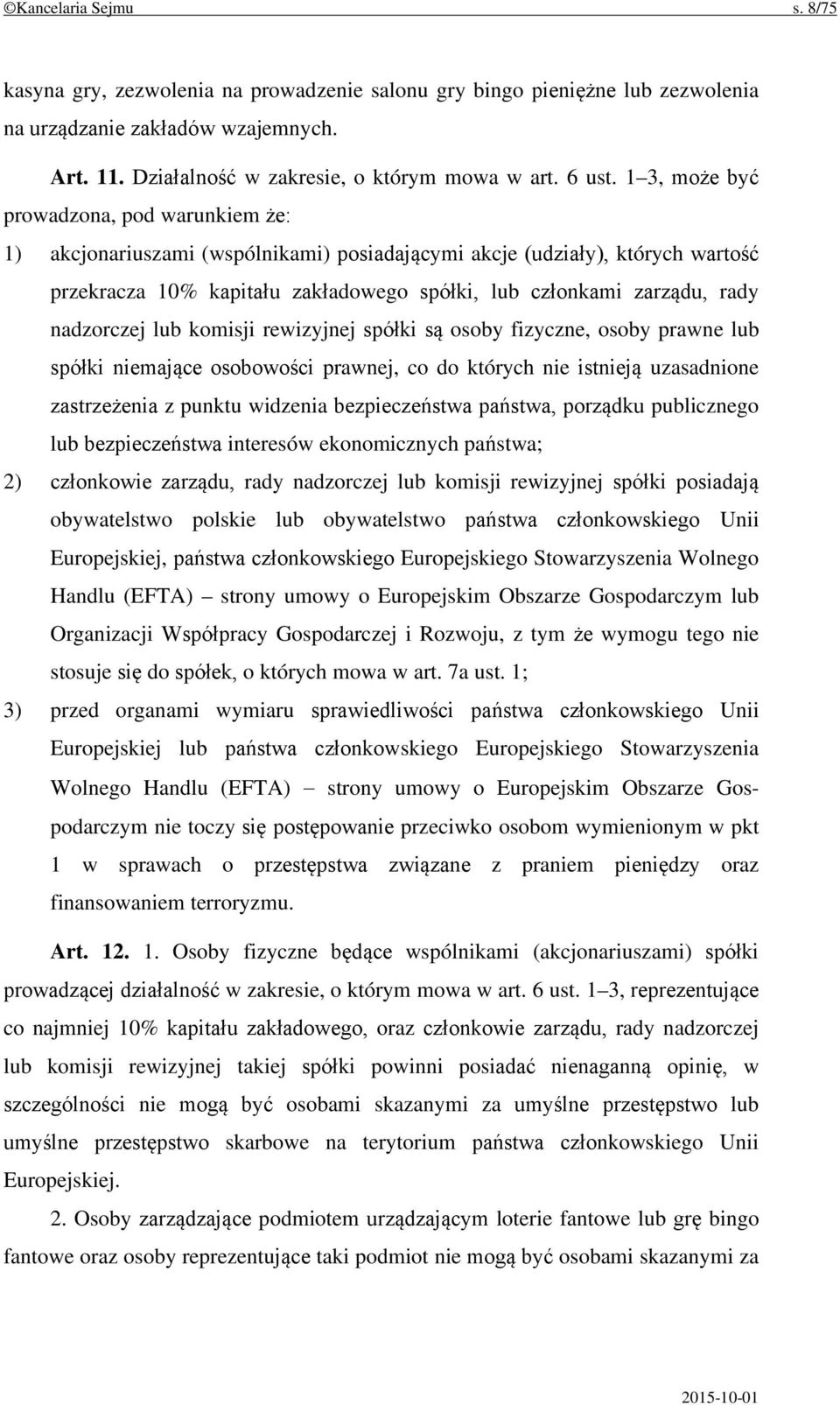 nadzorczej lub komisji rewizyjnej spółki są osoby fizyczne, osoby prawne lub spółki niemające osobowości prawnej, co do których nie istnieją uzasadnione zastrzeżenia z punktu widzenia bezpieczeństwa