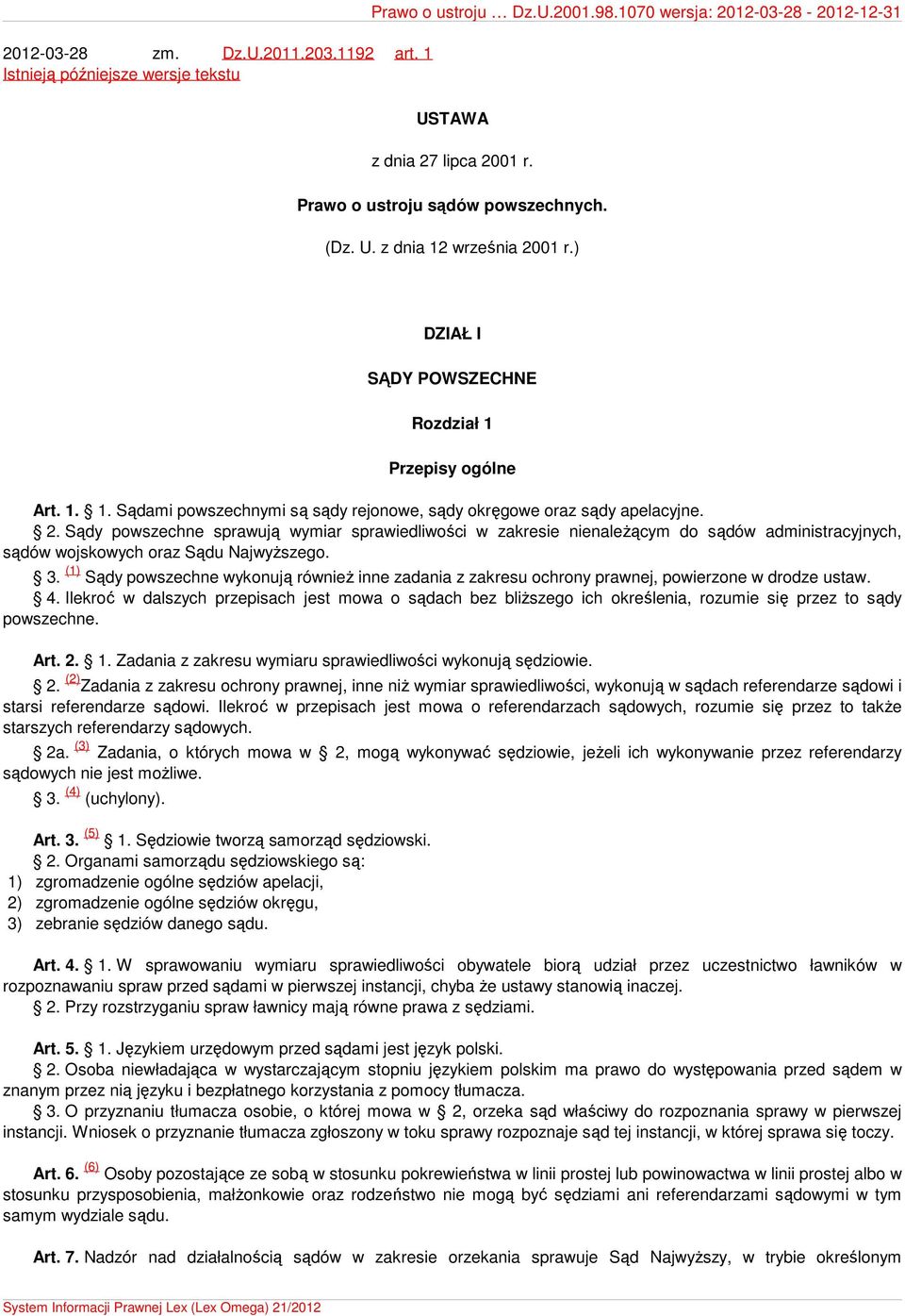 2. Sądy powszechne sprawują wymiar sprawiedliwości w zakresie nienależącym do sądów administracyjnych, sądów wojskowych oraz Sądu Najwyższego. 3.