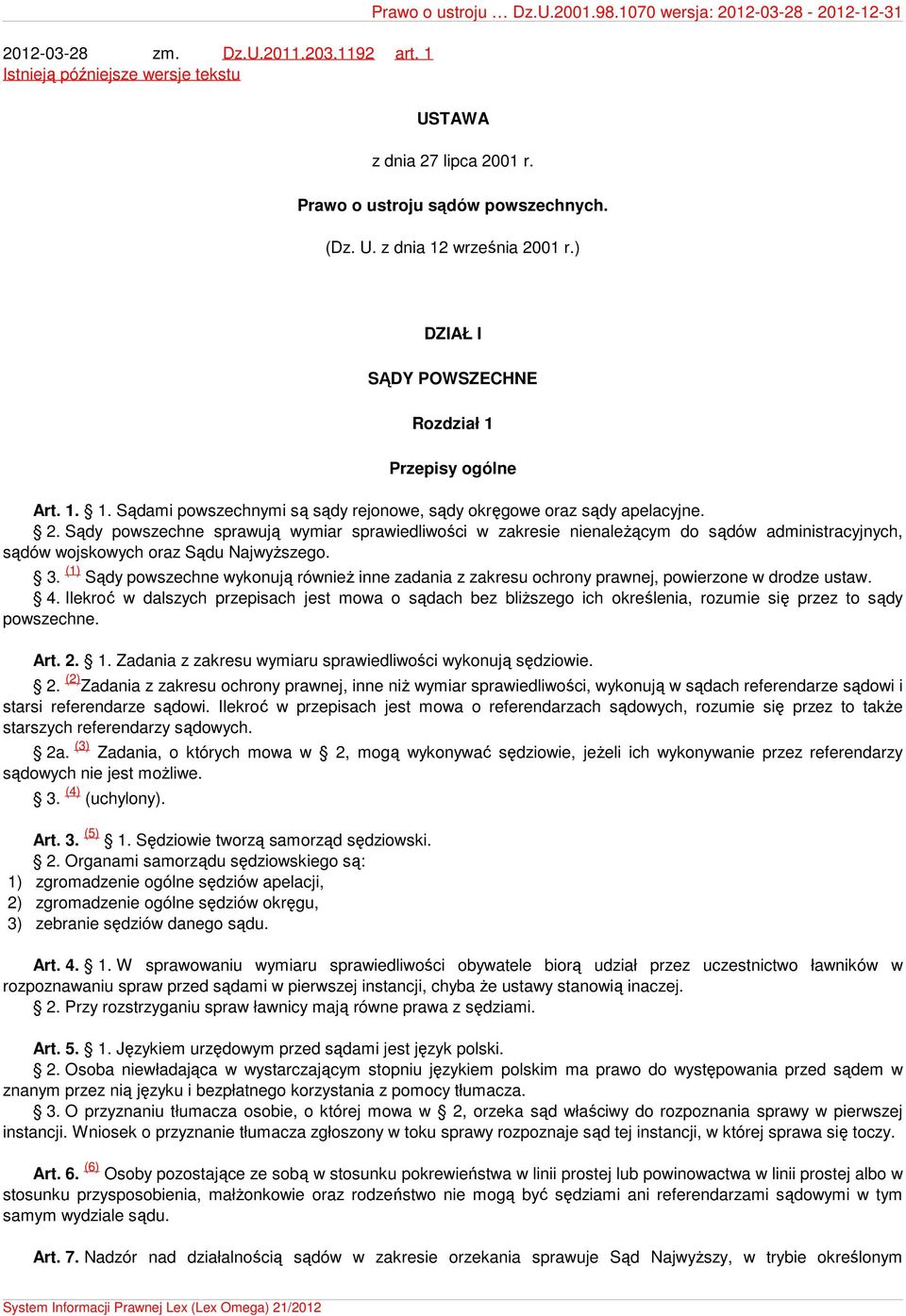 2. Sądy powszechne sprawują wymiar sprawiedliwości w zakresie nienależącym do sądów administracyjnych, sądów wojskowych oraz Sądu Najwyższego. 3.