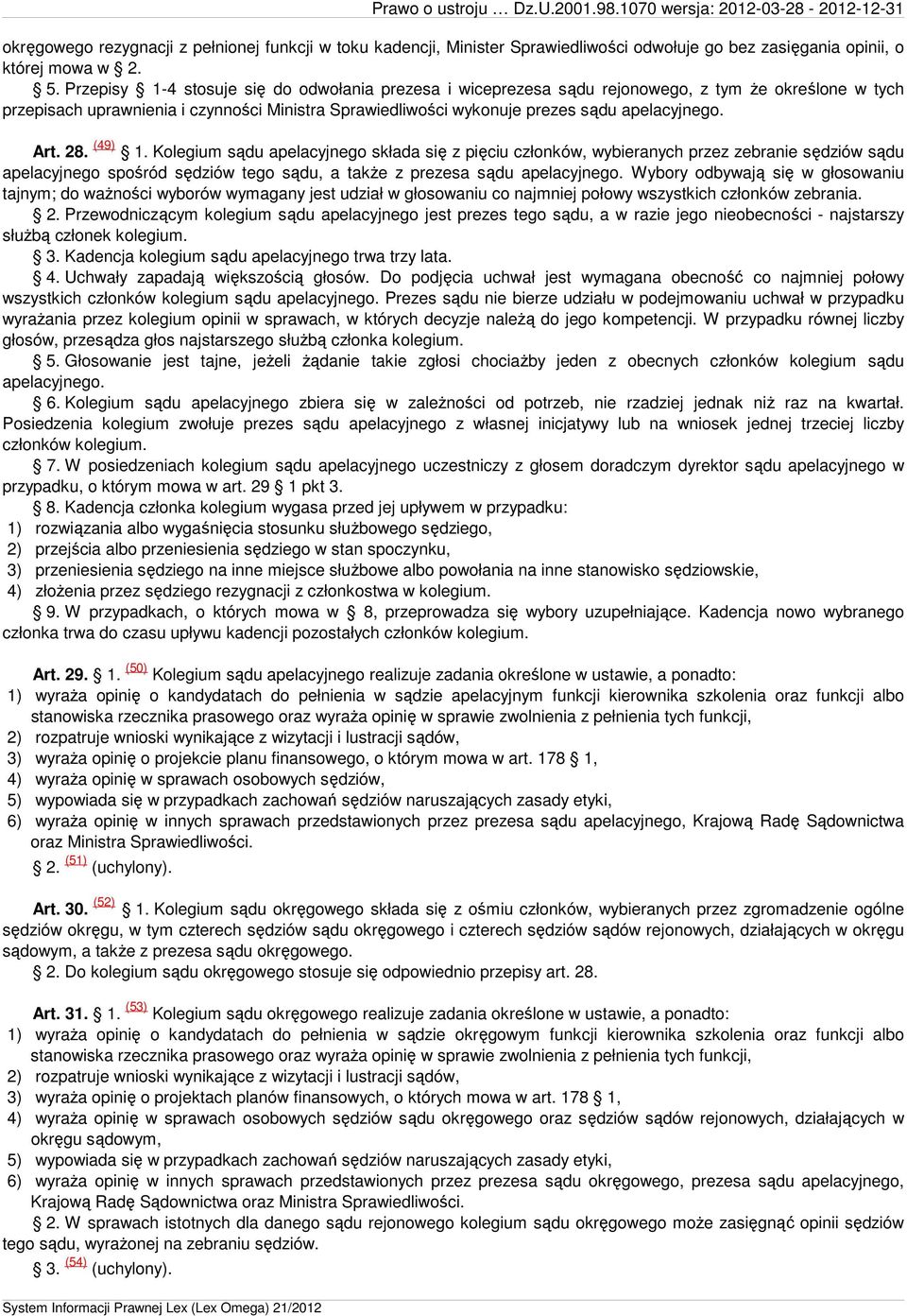 Przepisy 1-4 stosuje się do odwołania prezesa i wiceprezesa sądu rejonowego, z tym że określone w tych przepisach uprawnienia i czynności Ministra Sprawiedliwości wykonuje prezes sądu apelacyjnego.