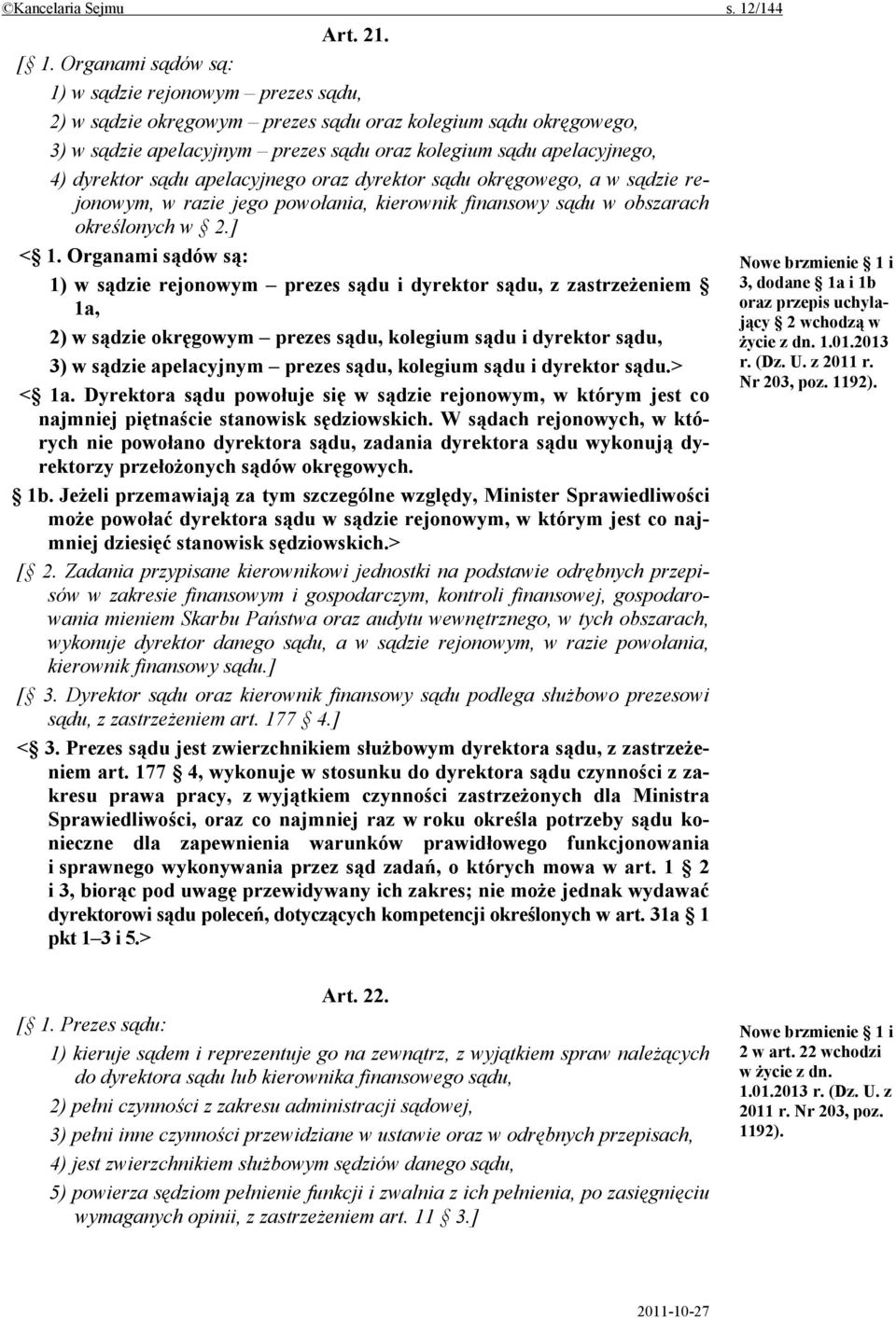 sądu apelacyjnego oraz dyrektor sądu okręgowego, a w sądzie rejonowym, w razie jego powołania, kierownik finansowy sądu w obszarach określonych w 2.] < 1.