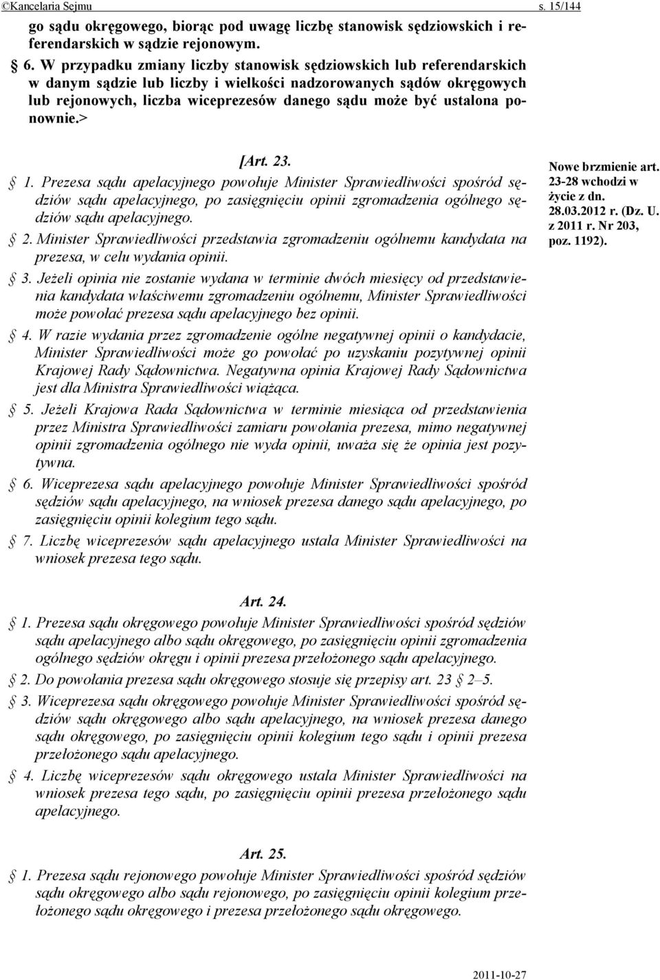 ustalona ponownie.> [Art. 23. 1. Prezesa sądu apelacyjnego powołuje Minister Sprawiedliwości spośród sędziów sądu apelacyjnego, po zasięgnięciu opinii zgromadzenia ogólnego sędziów sądu apelacyjnego.