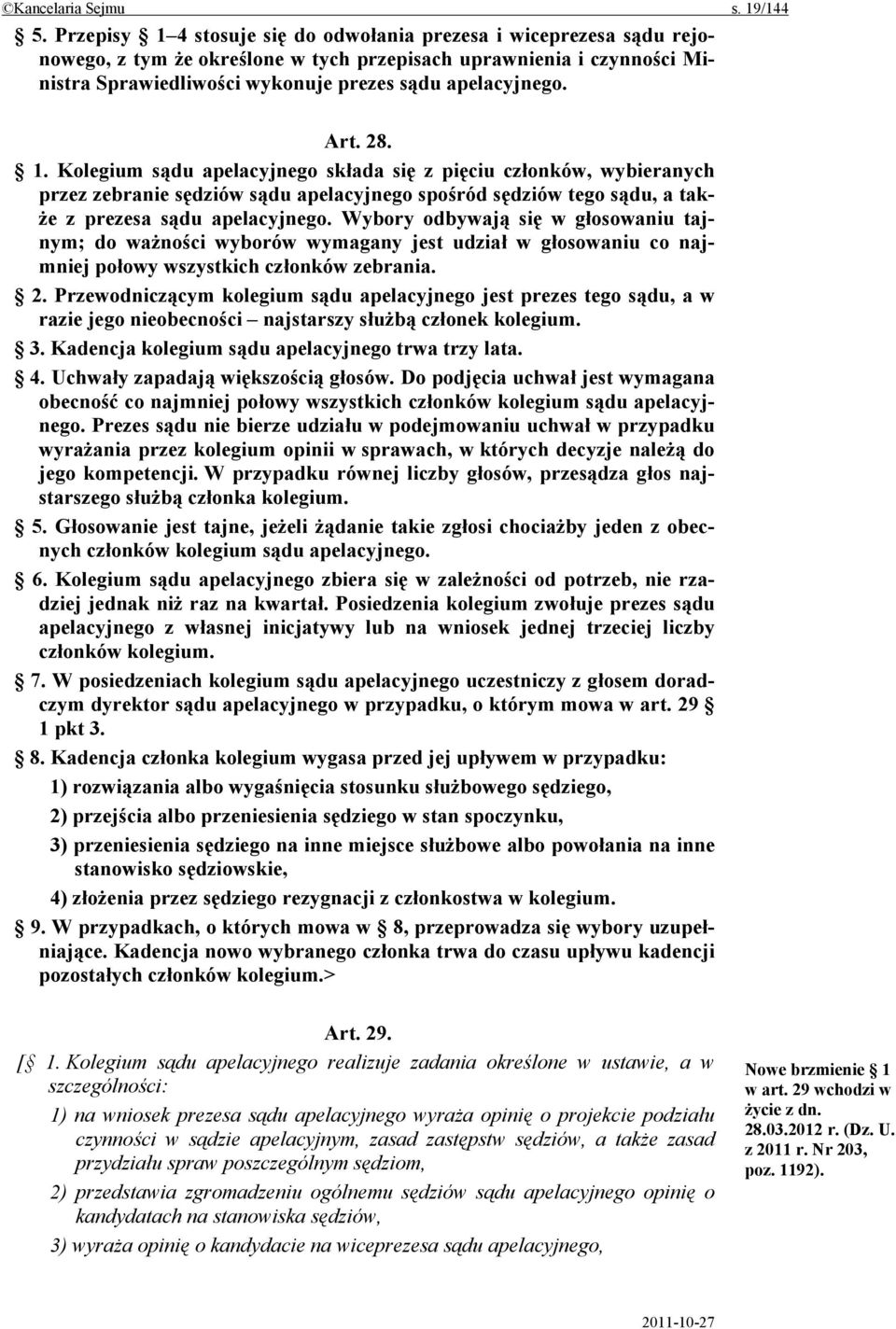 Art. 28. 1. Kolegium sądu apelacyjnego składa się z pięciu członków, wybieranych przez zebranie sędziów sądu apelacyjnego spośród sędziów tego sądu, a także z prezesa sądu apelacyjnego.